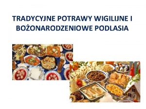 TRADYCYJNE POTRAWY WIGILIJNE I BOONARODZENIOWE PODLASIA TRADYCYJNE POTRAWY