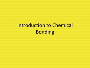 Introduction to Chemical Bonding Chemical Reactions During chemical