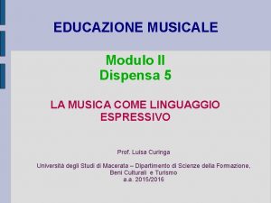 EDUCAZIONE MUSICALE Modulo II Dispensa 5 LA MUSICA