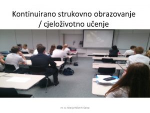 Kontinuirano strukovno obrazovanje cjeloivotno uenje mr sc Marija