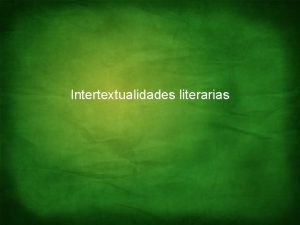 Intertextualidades literarias Literatura e intertextualidad En trminos generales