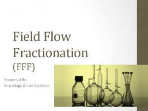 Field Flow Fractionation FFF Presented By Sam Klinge
