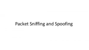 Packet Sniffing and Spoofing How Packets Are Received