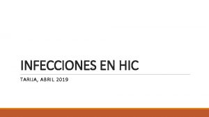 INFECCIONES EN HIC TARIJA ABRIL 2019 Objetivos relacionar