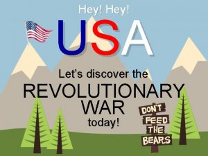 Hey US A Lets discover the REVOLUTIONARY WAR