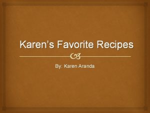 Karens Favorite Recipes By Karen Aranda Table of