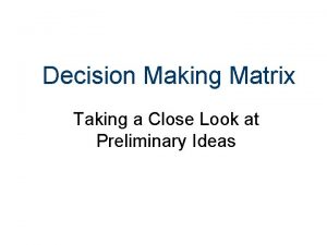 Decision Making Matrix Taking a Close Look at