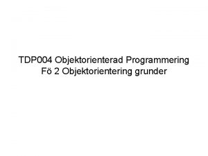 TDP 004 Objektorienterad Programmering F 2 Objektorientering grunder