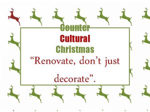 Counter Cultural Christmas Renovate dont just decorate How