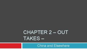 CHAPTER 2 OUT TAKES China and Elsewhere China