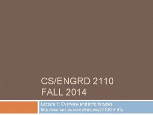 CSENGRD 2110 FALL 2014 Lecture 1 Overview and