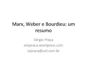 Marx Weber e Bourdieu um resumo Srgio Praa