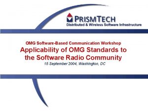 OMG SoftwareBased Communication Workshop Applicability of OMG Standards