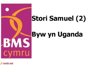 Stori Samuel 2 Byw yn Uganda Dw Helo