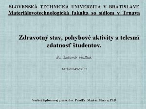 SLOVENSK TECHNICK UNIVERZITA V BRATISLAVE Materilovotechnologick fakulta so