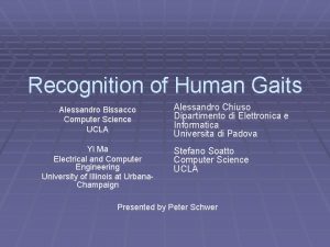 Recognition of Human Gaits Alessandro Bissacco Computer Science