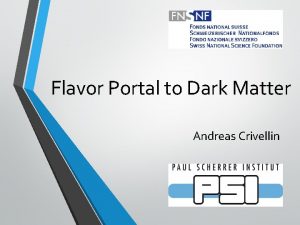 Flavor Portal to Dark Matter Andreas Crivellin Outline