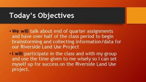 Todays Objectives We will talk about end of