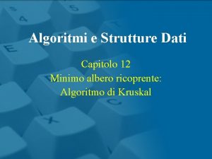 Algoritmi e Strutture Dati Capitolo 12 Minimo albero