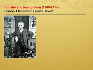 Industry and Immigration 1865 1914 Lesson 1 Innovation