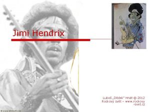 Jimi Hendrix Lubo Ddek Hnt 2012 Rockov svt