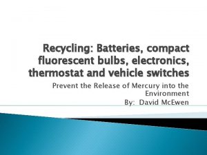 Recycling Batteries compact fluorescent bulbs electronics thermostat and