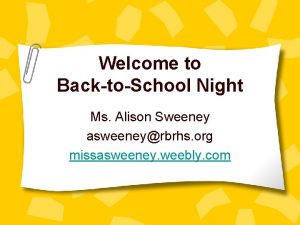 Welcome to BacktoSchool Night Ms Alison Sweeney asweeneyrbrhs