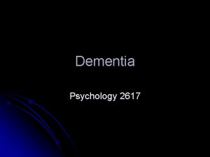 Dementia Psychology 2617 Introduction We are all getting