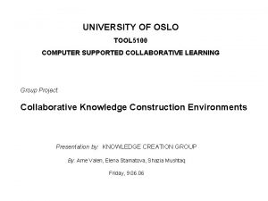 UNIVERSITY OF OSLO TOOL 5100 COMPUTER SUPPORTED COLLABORATIVE