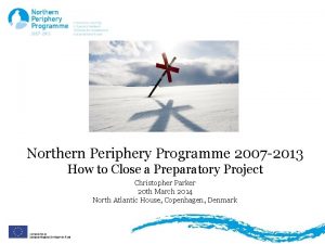 Northern Periphery Programme 2007 2013 How to Close