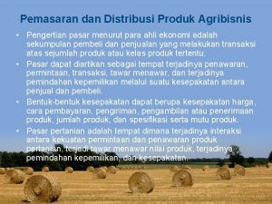 Pemasaran dan Distribusi Produk Agribisnis Pengertian pasar menurut