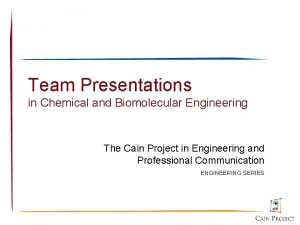 Team Presentations in Chemical and Biomolecular Engineering The