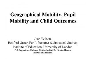 Geographical Mobility Pupil Mobility and Child Outcomes Joan