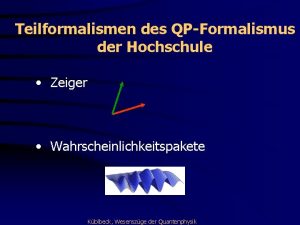 Teilformalismen des QPFormalismus der Hochschule Zeiger Wahrscheinlichkeitspakete Kblbeck