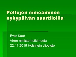 Peltojen nimeminen nykypivn suurtiloilla Evar Saar Viron nimistntutkimusta