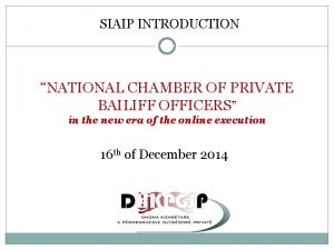 SIAIP INTRODUCTION NATIONAL CHAMBER OF PRIVATE BAILIFF OFFICERS