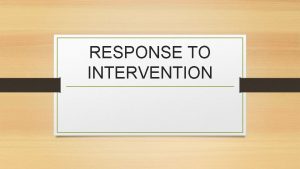 RESPONSE TO INTERVENTION Because RTIs expectation of collective