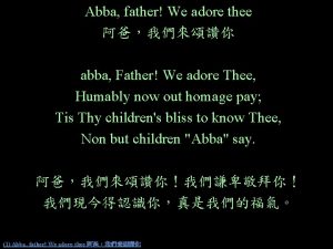 Abba father We adore thee abba Father We