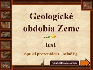 Geologick obdobia Zeme test Spusti prezentciu stla F