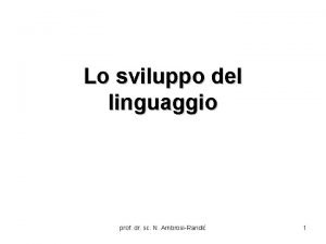 Lo sviluppo del linguaggio prof dr sc N