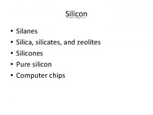 Silicon Silanes Silica silicates and zeolites Silicones Pure