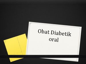 Obat Diabet ik oral Tujuan Pembelajaran 0 Mengetahui