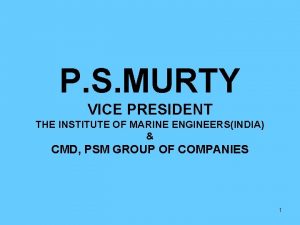 P S MURTY VICE PRESIDENT THE INSTITUTE OF