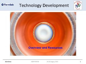 Technology Development Overview and Resources Alan Bross MAP
