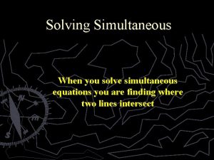 Solving Simultaneous When you solve simultaneous equations you