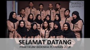 SELAMAT DATANG PRAKTIKUM BIOKIMIA PERAIRAN 2018 TIM EL