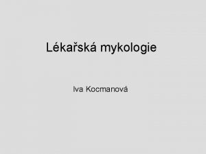 Lkask mykologie Iva Kocmanov Prolog houbov infekce ke