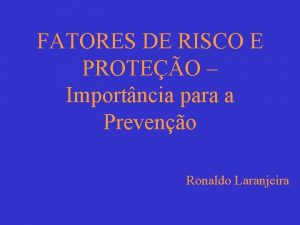 FATORES DE RISCO E PROTEO Importncia para a