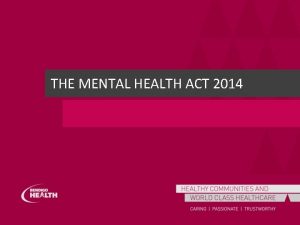 THE MENTAL HEALTH ACT 2014 The Mental Health