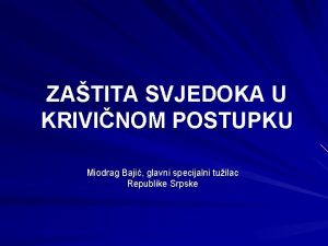 ZATITA SVJEDOKA U KRIVINOM POSTUPKU Miodrag Baji glavni